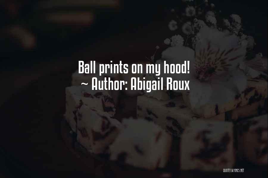 Abigail Roux Quotes: Ball Prints On My Hood!