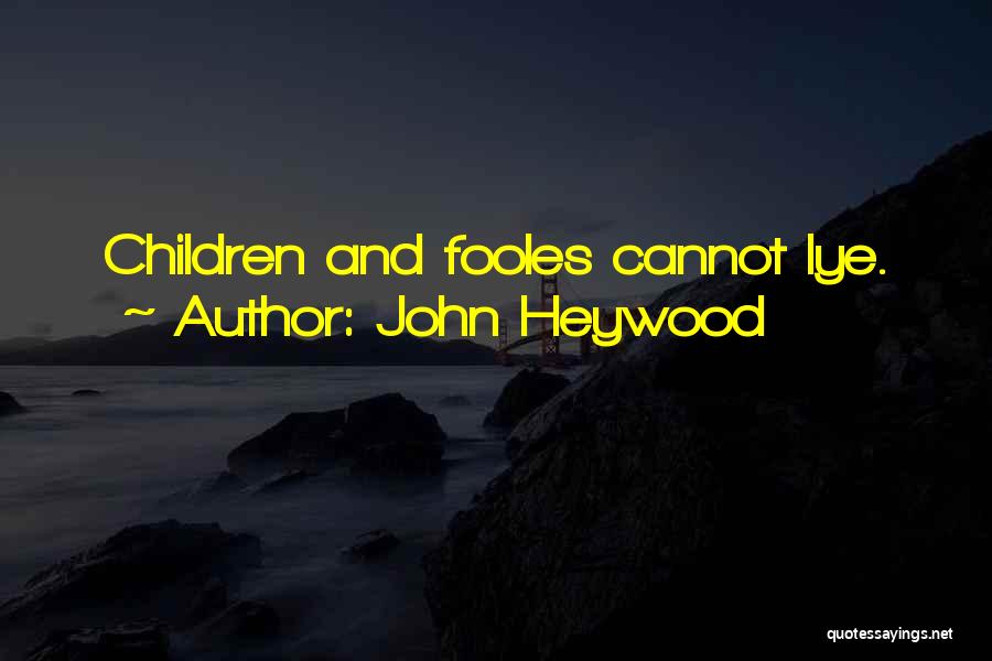John Heywood Quotes: Children And Fooles Cannot Lye.