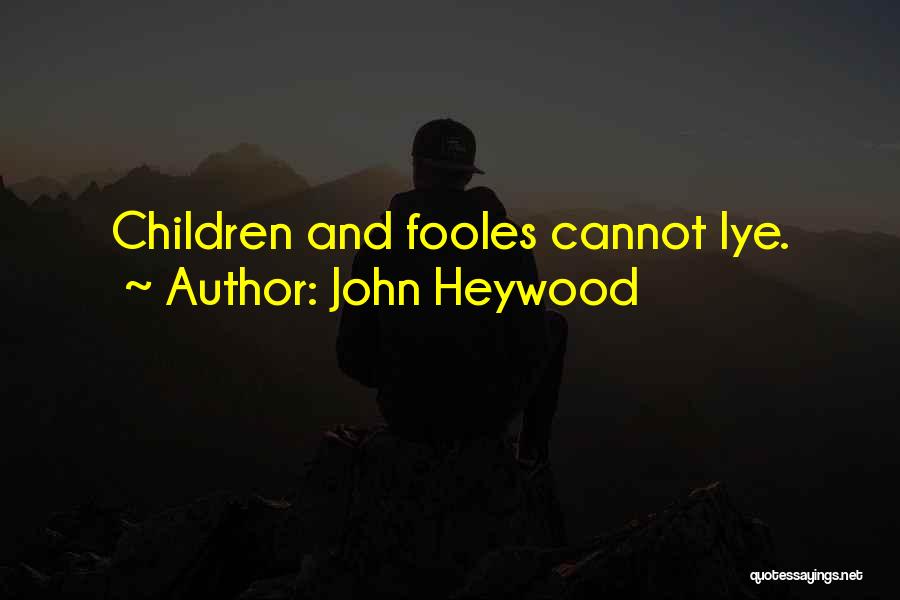 John Heywood Quotes: Children And Fooles Cannot Lye.