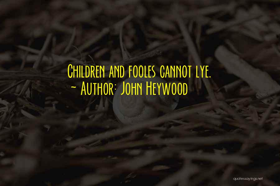John Heywood Quotes: Children And Fooles Cannot Lye.