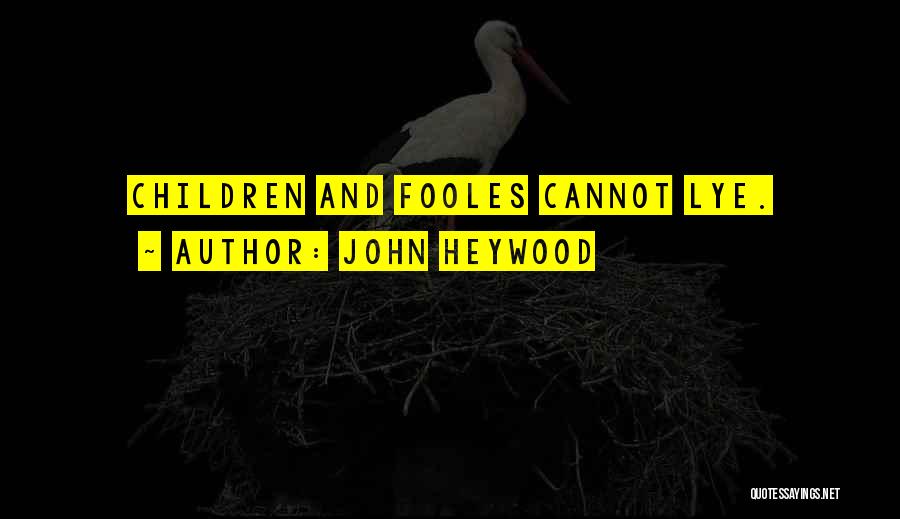 John Heywood Quotes: Children And Fooles Cannot Lye.