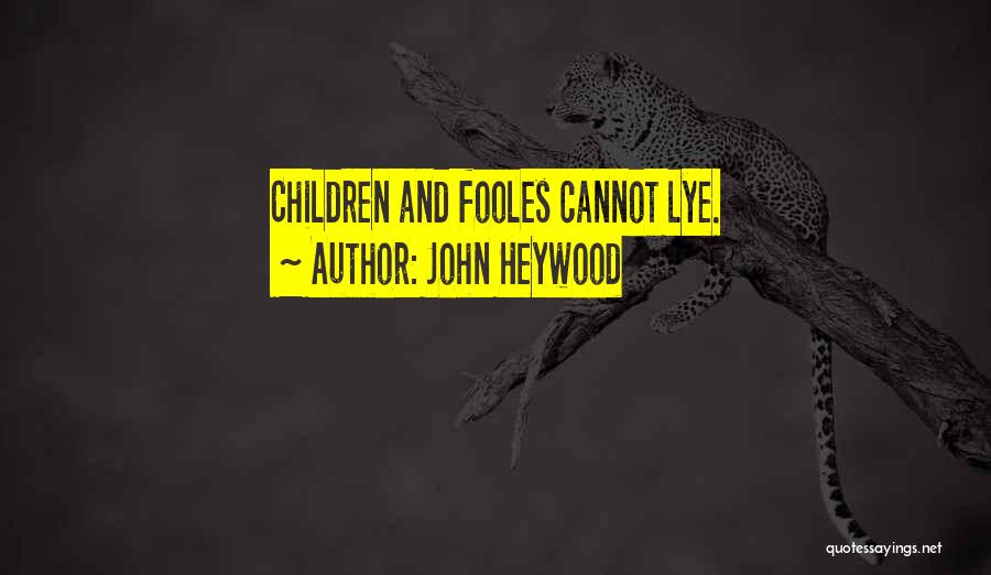 John Heywood Quotes: Children And Fooles Cannot Lye.