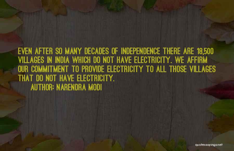 Narendra Modi Quotes: Even After So Many Decades Of Independence There Are 18,500 Villages In India Which Do Not Have Electricity. We Affirm