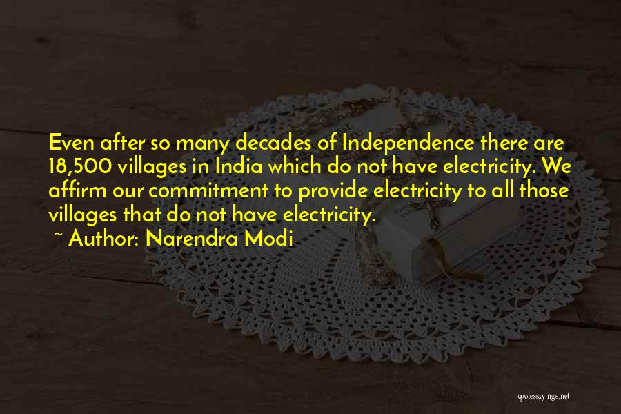 Narendra Modi Quotes: Even After So Many Decades Of Independence There Are 18,500 Villages In India Which Do Not Have Electricity. We Affirm