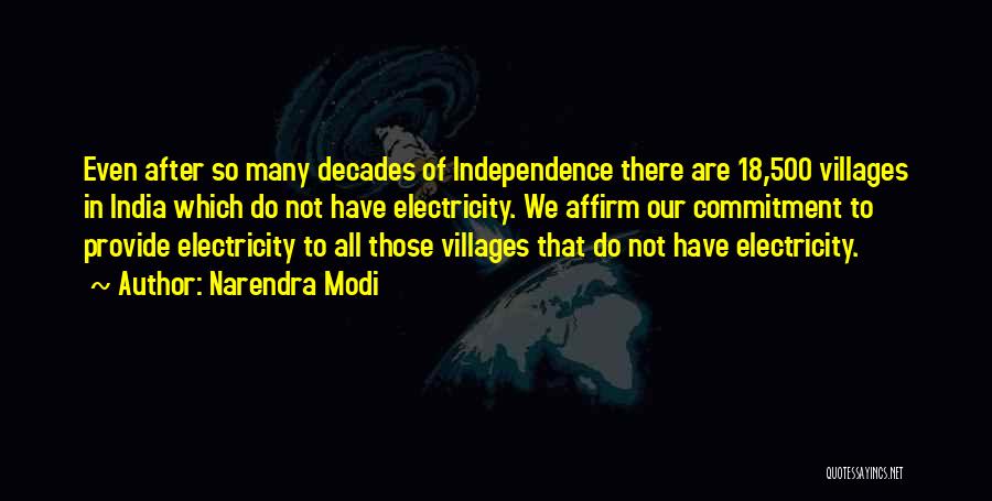 Narendra Modi Quotes: Even After So Many Decades Of Independence There Are 18,500 Villages In India Which Do Not Have Electricity. We Affirm