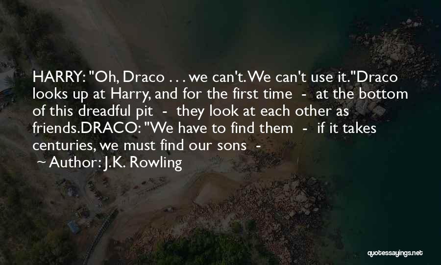 J.K. Rowling Quotes: Harry: Oh, Draco . . . We Can't. We Can't Use It.draco Looks Up At Harry, And For The First