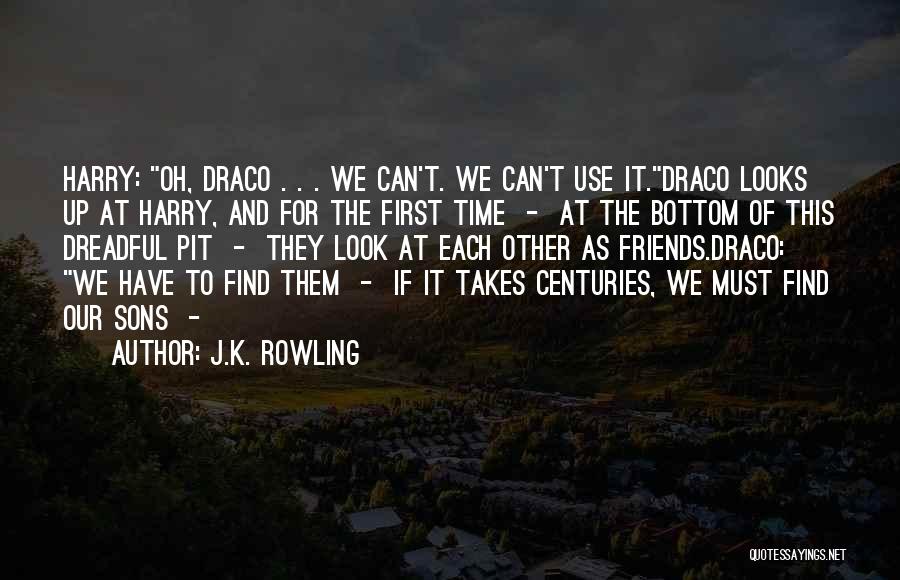 J.K. Rowling Quotes: Harry: Oh, Draco . . . We Can't. We Can't Use It.draco Looks Up At Harry, And For The First