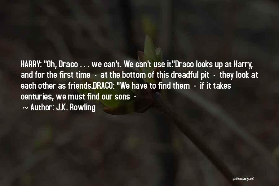 J.K. Rowling Quotes: Harry: Oh, Draco . . . We Can't. We Can't Use It.draco Looks Up At Harry, And For The First