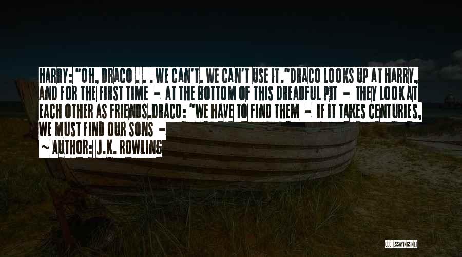 J.K. Rowling Quotes: Harry: Oh, Draco . . . We Can't. We Can't Use It.draco Looks Up At Harry, And For The First