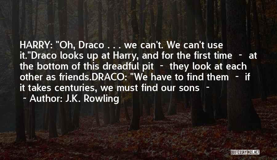 J.K. Rowling Quotes: Harry: Oh, Draco . . . We Can't. We Can't Use It.draco Looks Up At Harry, And For The First