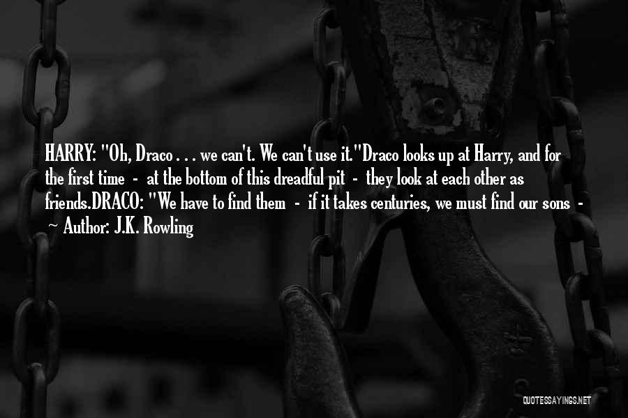 J.K. Rowling Quotes: Harry: Oh, Draco . . . We Can't. We Can't Use It.draco Looks Up At Harry, And For The First