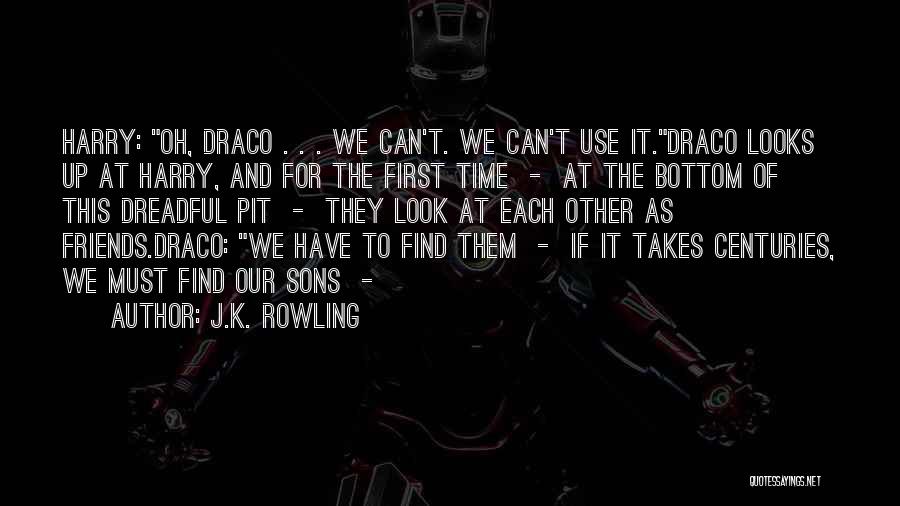 J.K. Rowling Quotes: Harry: Oh, Draco . . . We Can't. We Can't Use It.draco Looks Up At Harry, And For The First