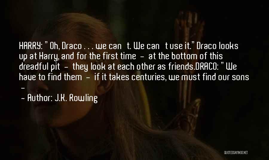 J.K. Rowling Quotes: Harry: Oh, Draco . . . We Can't. We Can't Use It.draco Looks Up At Harry, And For The First