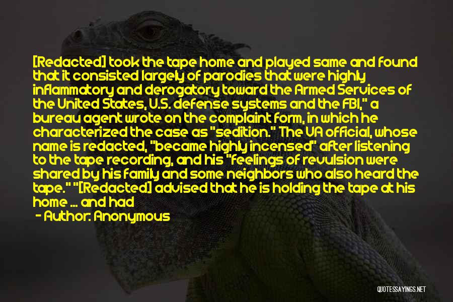 Anonymous Quotes: [redacted] Took The Tape Home And Played Same And Found That It Consisted Largely Of Parodies That Were Highly Inflammatory
