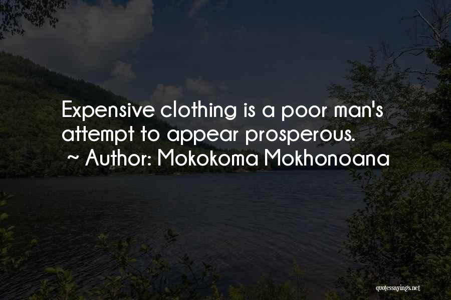 Mokokoma Mokhonoana Quotes: Expensive Clothing Is A Poor Man's Attempt To Appear Prosperous.