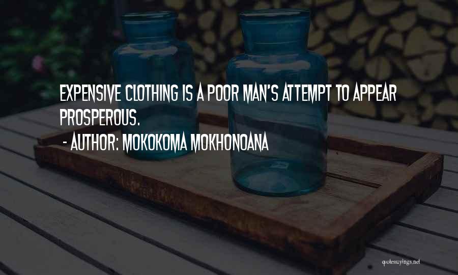 Mokokoma Mokhonoana Quotes: Expensive Clothing Is A Poor Man's Attempt To Appear Prosperous.