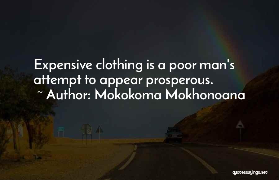 Mokokoma Mokhonoana Quotes: Expensive Clothing Is A Poor Man's Attempt To Appear Prosperous.