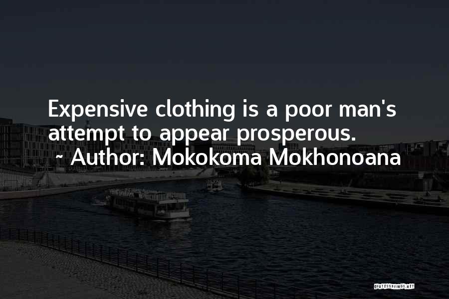 Mokokoma Mokhonoana Quotes: Expensive Clothing Is A Poor Man's Attempt To Appear Prosperous.