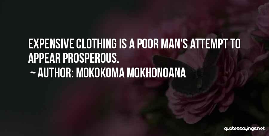 Mokokoma Mokhonoana Quotes: Expensive Clothing Is A Poor Man's Attempt To Appear Prosperous.