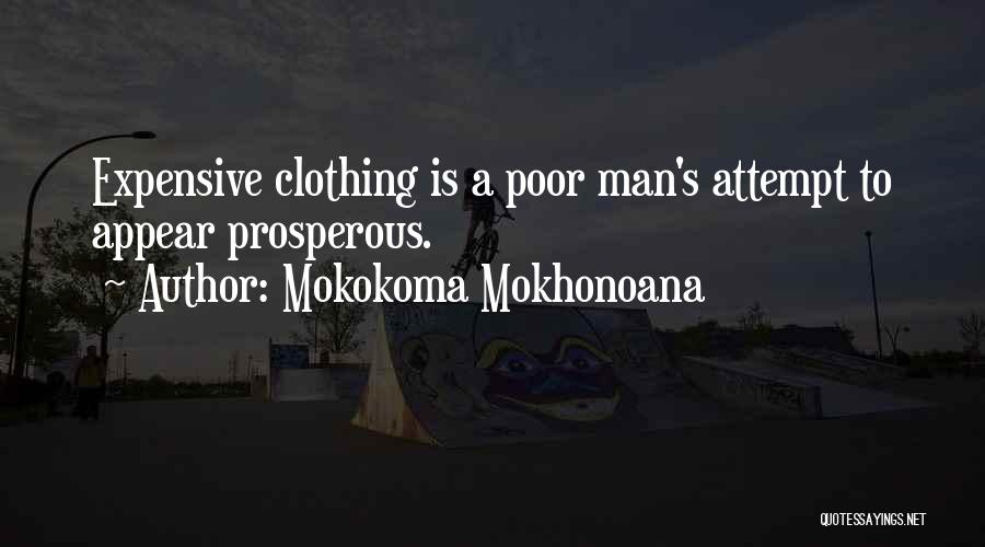 Mokokoma Mokhonoana Quotes: Expensive Clothing Is A Poor Man's Attempt To Appear Prosperous.