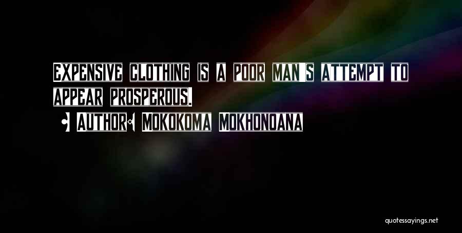 Mokokoma Mokhonoana Quotes: Expensive Clothing Is A Poor Man's Attempt To Appear Prosperous.