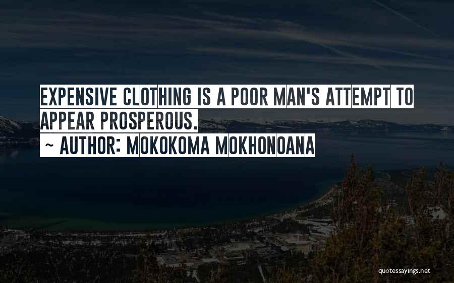 Mokokoma Mokhonoana Quotes: Expensive Clothing Is A Poor Man's Attempt To Appear Prosperous.