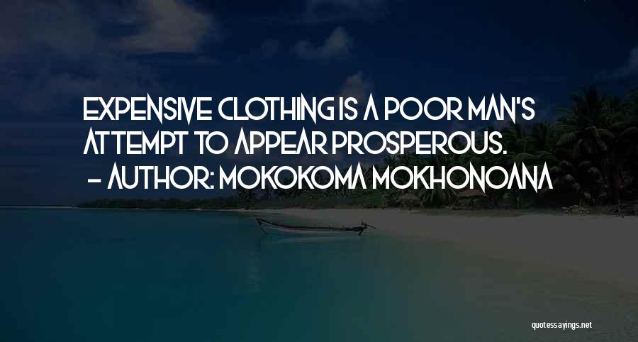 Mokokoma Mokhonoana Quotes: Expensive Clothing Is A Poor Man's Attempt To Appear Prosperous.