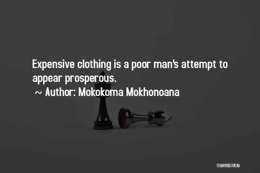 Mokokoma Mokhonoana Quotes: Expensive Clothing Is A Poor Man's Attempt To Appear Prosperous.