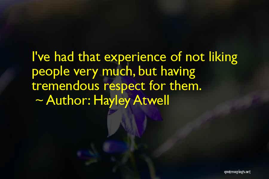 Hayley Atwell Quotes: I've Had That Experience Of Not Liking People Very Much, But Having Tremendous Respect For Them.