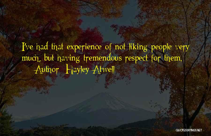Hayley Atwell Quotes: I've Had That Experience Of Not Liking People Very Much, But Having Tremendous Respect For Them.