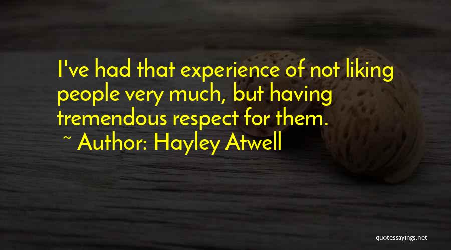 Hayley Atwell Quotes: I've Had That Experience Of Not Liking People Very Much, But Having Tremendous Respect For Them.