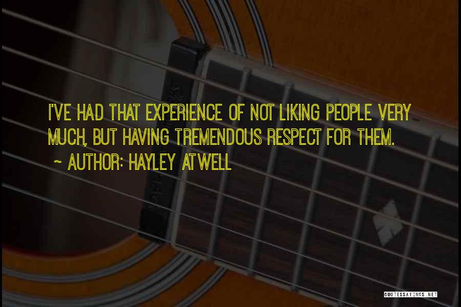 Hayley Atwell Quotes: I've Had That Experience Of Not Liking People Very Much, But Having Tremendous Respect For Them.