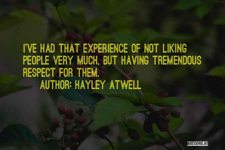 Hayley Atwell Quotes: I've Had That Experience Of Not Liking People Very Much, But Having Tremendous Respect For Them.