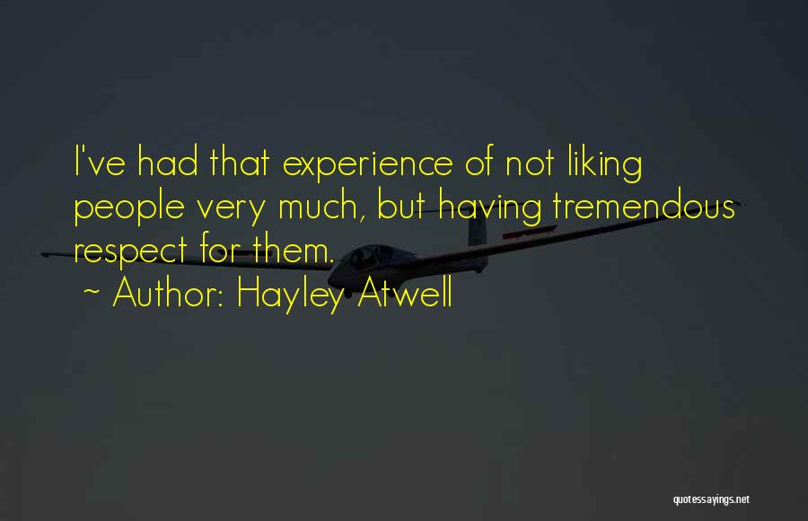 Hayley Atwell Quotes: I've Had That Experience Of Not Liking People Very Much, But Having Tremendous Respect For Them.