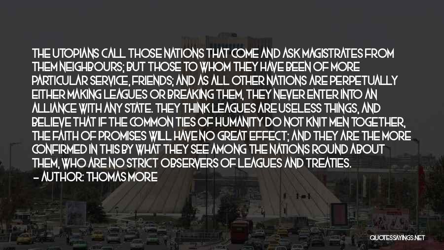 Thomas More Quotes: The Utopians Call Those Nations That Come And Ask Magistrates From Them Neighbours; But Those To Whom They Have Been