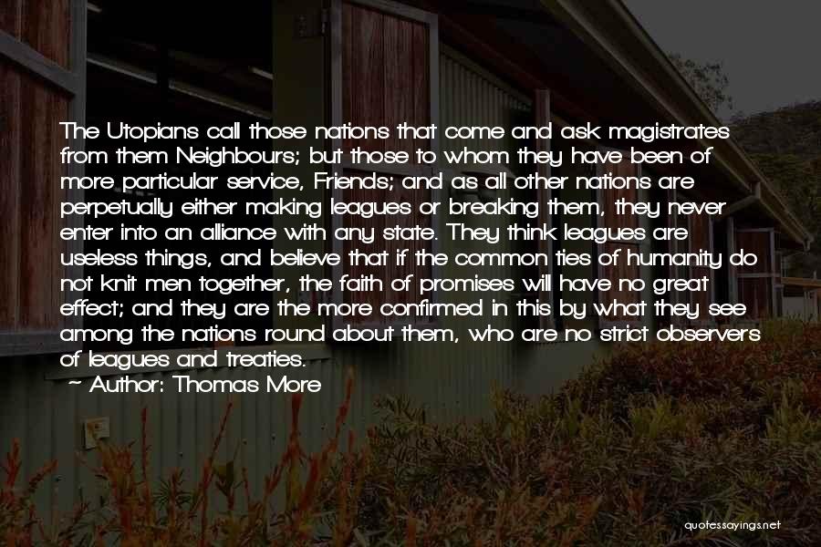 Thomas More Quotes: The Utopians Call Those Nations That Come And Ask Magistrates From Them Neighbours; But Those To Whom They Have Been