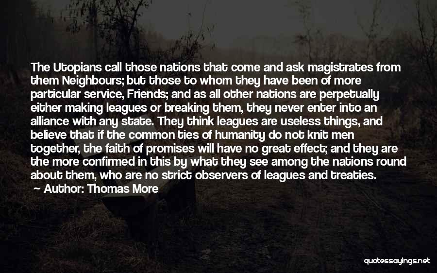 Thomas More Quotes: The Utopians Call Those Nations That Come And Ask Magistrates From Them Neighbours; But Those To Whom They Have Been