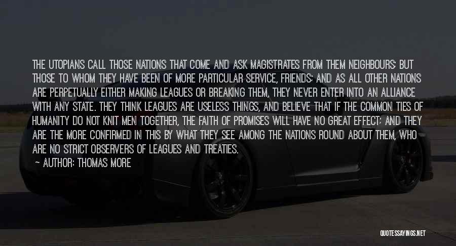 Thomas More Quotes: The Utopians Call Those Nations That Come And Ask Magistrates From Them Neighbours; But Those To Whom They Have Been