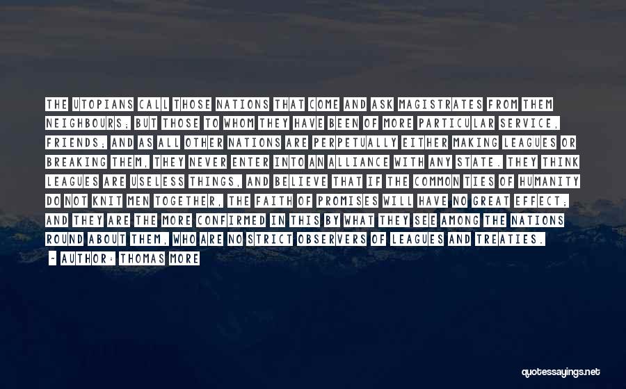 Thomas More Quotes: The Utopians Call Those Nations That Come And Ask Magistrates From Them Neighbours; But Those To Whom They Have Been