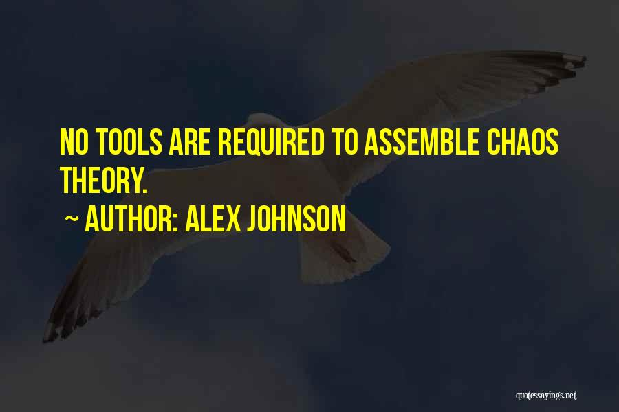 Alex Johnson Quotes: No Tools Are Required To Assemble Chaos Theory.