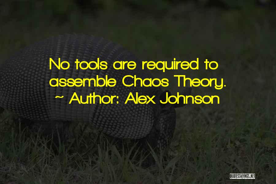 Alex Johnson Quotes: No Tools Are Required To Assemble Chaos Theory.