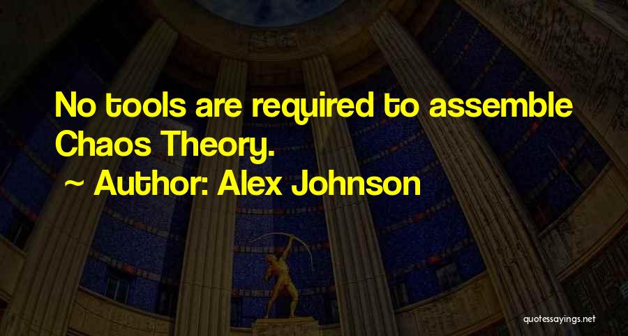 Alex Johnson Quotes: No Tools Are Required To Assemble Chaos Theory.