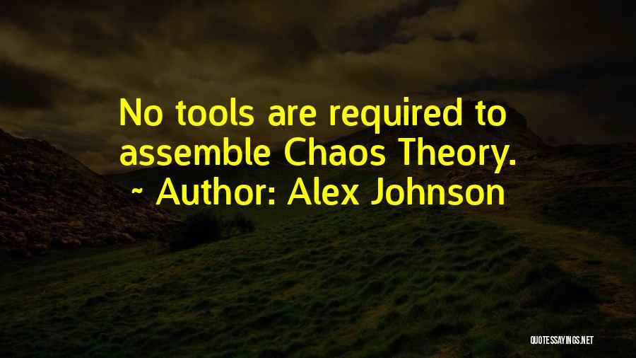 Alex Johnson Quotes: No Tools Are Required To Assemble Chaos Theory.