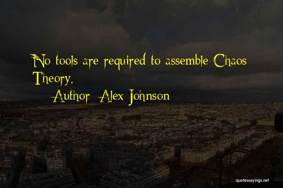 Alex Johnson Quotes: No Tools Are Required To Assemble Chaos Theory.