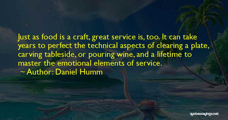 Daniel Humm Quotes: Just As Food Is A Craft, Great Service Is, Too. It Can Take Years To Perfect The Technical Aspects Of