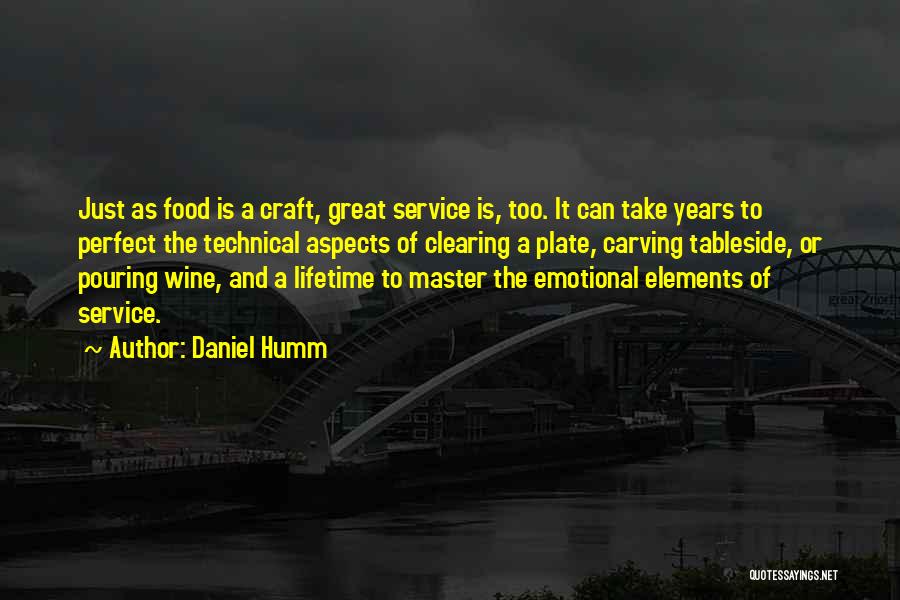 Daniel Humm Quotes: Just As Food Is A Craft, Great Service Is, Too. It Can Take Years To Perfect The Technical Aspects Of