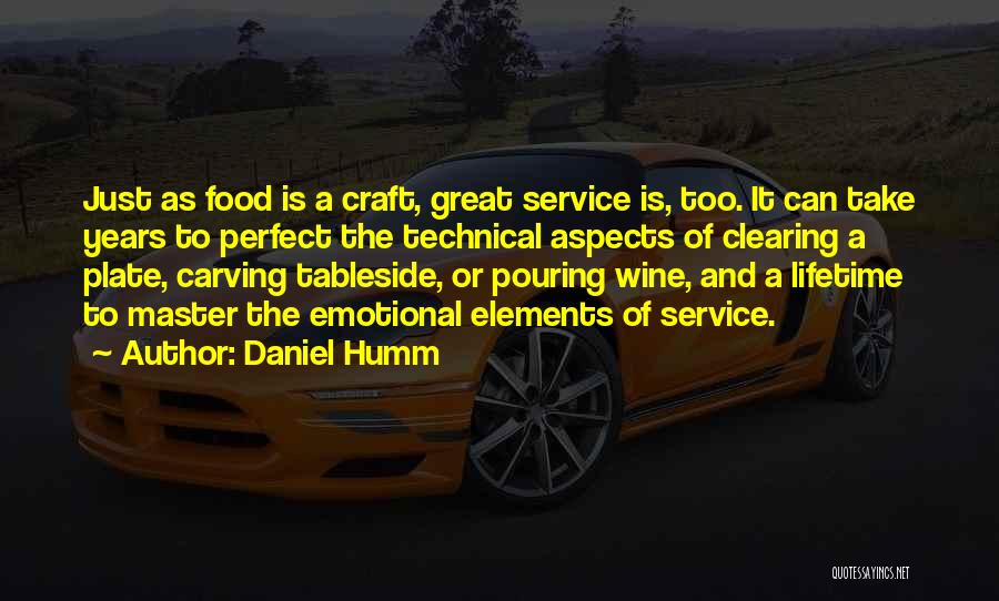 Daniel Humm Quotes: Just As Food Is A Craft, Great Service Is, Too. It Can Take Years To Perfect The Technical Aspects Of