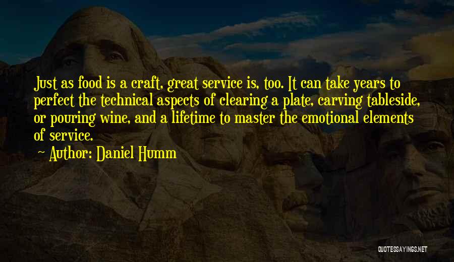 Daniel Humm Quotes: Just As Food Is A Craft, Great Service Is, Too. It Can Take Years To Perfect The Technical Aspects Of