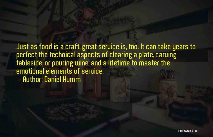 Daniel Humm Quotes: Just As Food Is A Craft, Great Service Is, Too. It Can Take Years To Perfect The Technical Aspects Of