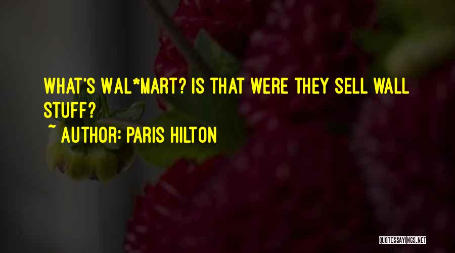 Paris Hilton Quotes: What's Wal*mart? Is That Were They Sell Wall Stuff?